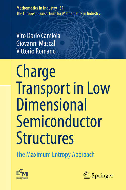 Charge Transport in Low Dimensional Semiconductor Structures: The Maximum Entropy Approach (Mathematics in Industry #31)