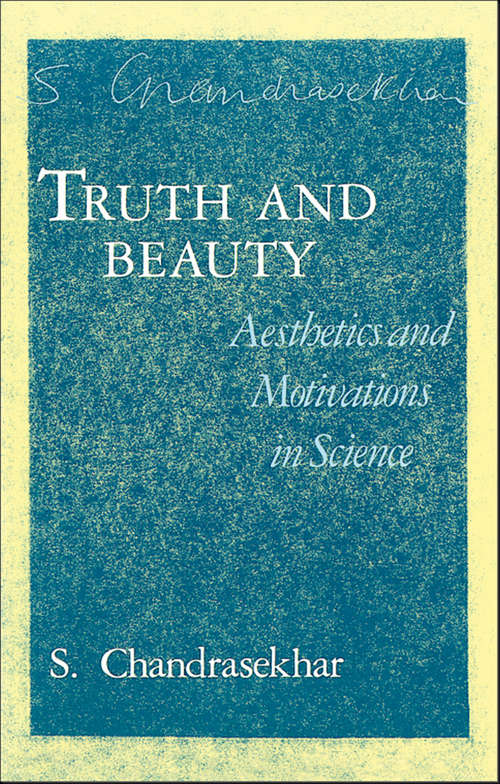Book cover of Truth and Beauty: Aesthetics and Motivations in Science