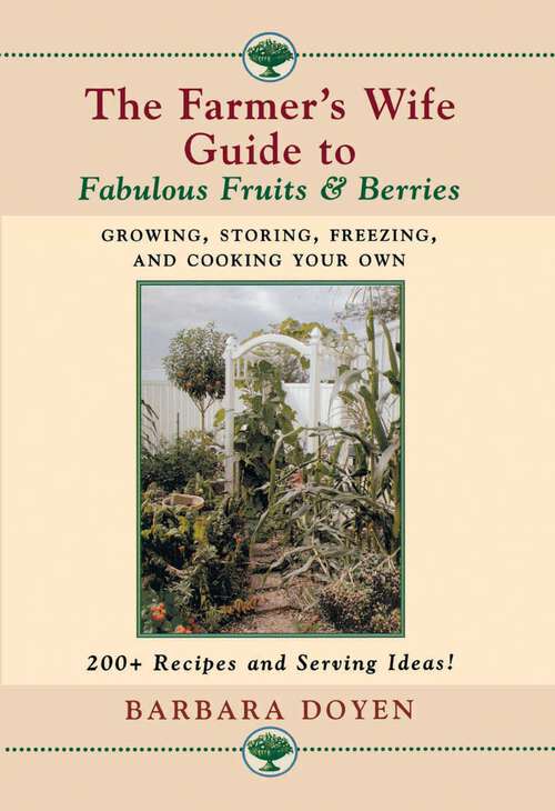 Book cover of The Farmer's Wife Guide to Fabulous Fruits and Berries: Growing, Storing, Freezing, and Cooking Your Own Fruits and Berries