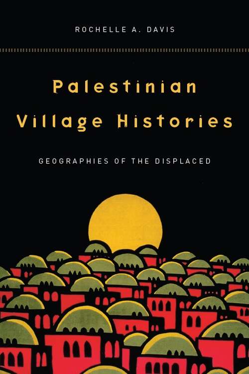 Book cover of Palestinian Village Histories: Geographies of the Displaced
