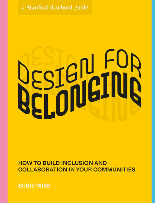 Book cover of Design for Belonging: How to Build Inclusion and Collaboration in Your Communities (Stanford d.school Library)