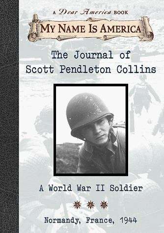 Book cover of The Journal of Scott Pendelton Collins : A World War II Soldier, Normandy, France, 1944 (My Name is America)