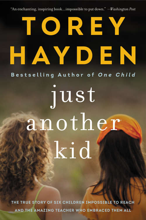 Book cover of Just Another Kid: Each Was A Child No One Could Reach... Until One Amazing Teacher Embraced Them All