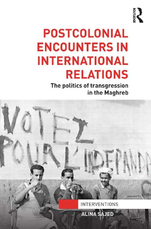 Book cover of Postcolonial Encounters in International Relations: The Politics of Transgression in the Maghreb (Interventions)