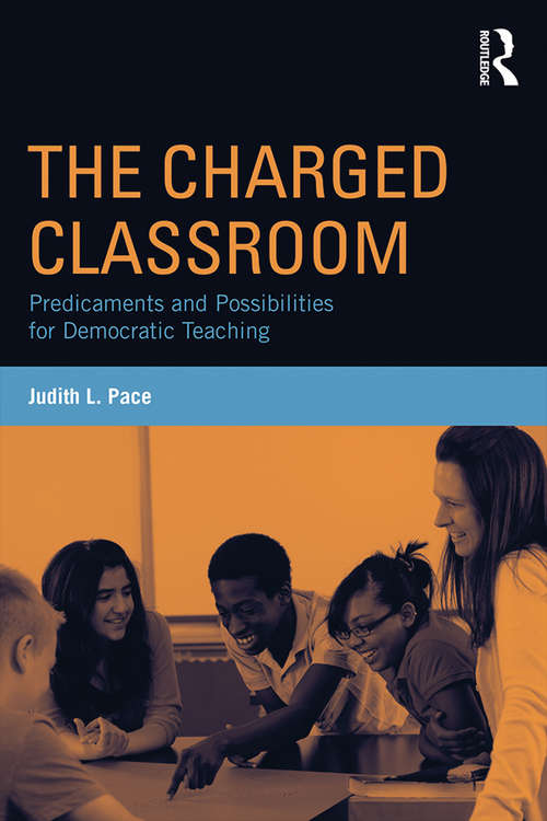 The Charged Classroom: Predicaments and Possibilities for Democratic Teaching