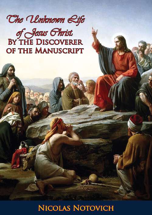 Book cover of The Unknown Life of Jesus Christ: By the Discoverer of the Manuscript