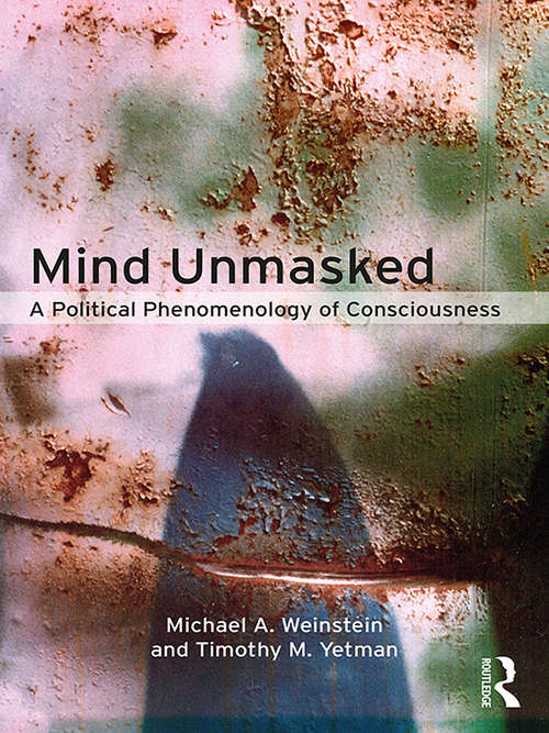 Mind Unmasked: A Political Phenomenology of Consciousness