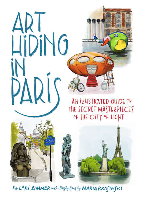 Book cover of Art Hiding in Paris: An Illustrated Guide to the Secret Masterpieces of the City of Light