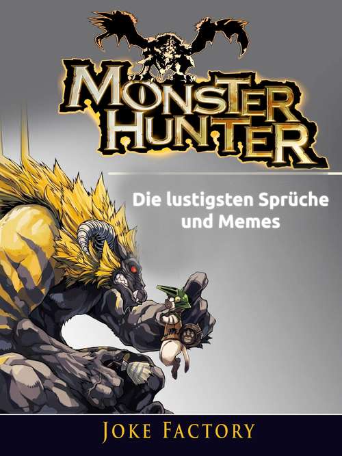 Book cover of Monster Hunter: Die lustigsten Sprüche und Memes