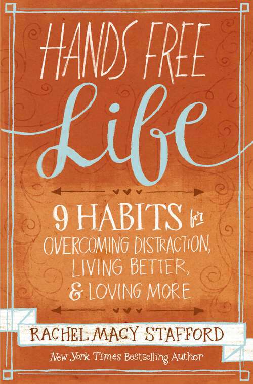 Book cover of Hands Free Life: Nine Habits for Overcoming Distraction, Living Better, and Loving More