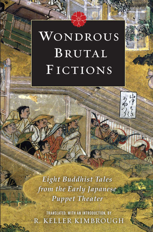 Book cover of Wondrous Brutal Fictions: Eight Buddhist Tales from the Early Japanese Puppet Theater