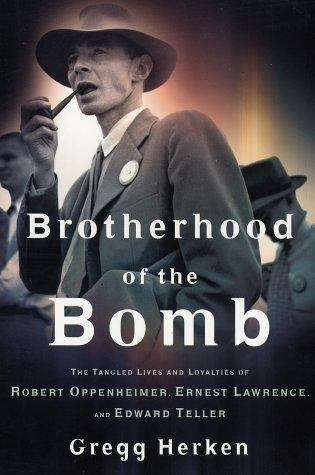 Book cover of Brotherhood of the Bomb: The Tangled Lives and Loyalties of Robert Oppenheimer, Ernest Lawrence and Edward Teller