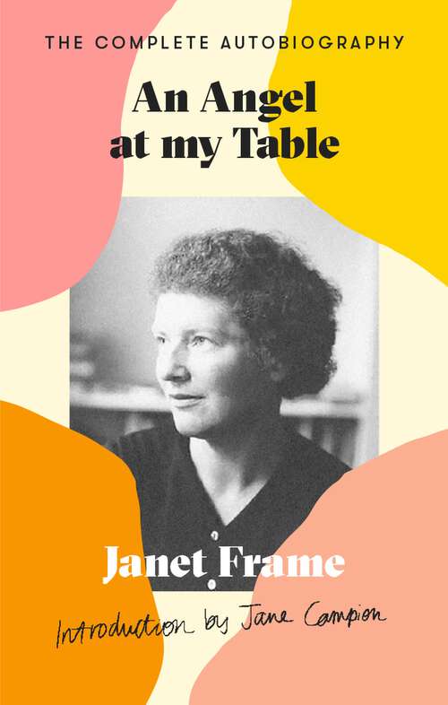 Book cover of An Angel At My Table: The Complete Autobiography (Virago Modern Classics #141)