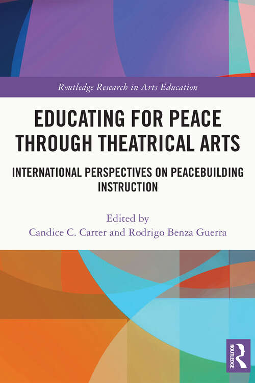 Book cover of Educating for Peace through Theatrical Arts: International Perspectives on Peacebuilding Instruction (Routledge Research in Arts Education)