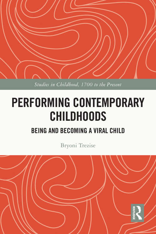 Book cover of Performing Contemporary Childhoods: Being and Becoming a Viral Child (Studies in Childhood, 1700 to the Present)