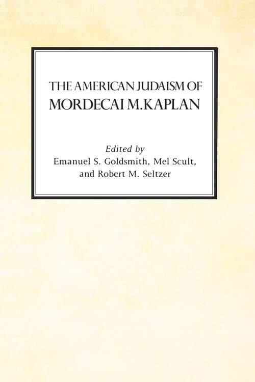 Book cover of The American Judaism of Mordecai M. Kaplan: Biography Of Mordecai M. Kaplan (Reappraisals in Jewish Social History)