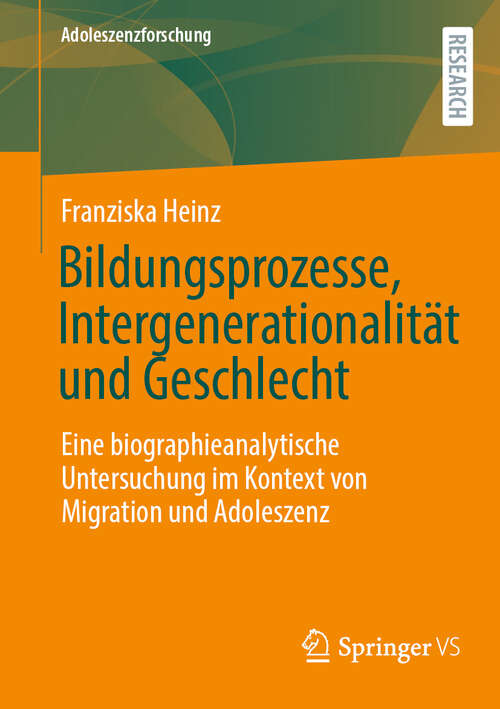 Book cover of Bildungsprozesse, Intergenerationalität und Geschlecht: Eine biographieanalytische Untersuchung im Kontext von Migration und Adoleszenz (Adoleszenzforschung #15)