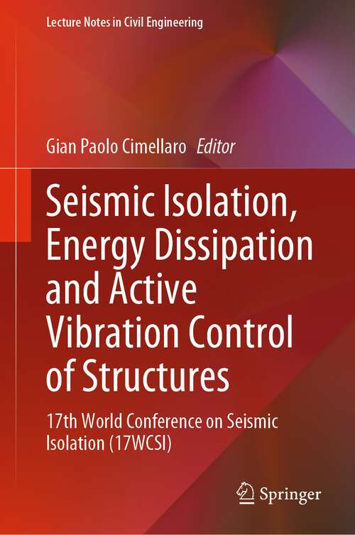 Book cover of Seismic Isolation, Energy Dissipation and Active Vibration Control of Structures: 17th World Conference on Seismic Isolation (17WCSI) (1st ed. 2023) (Lecture Notes in Civil Engineering #309)
