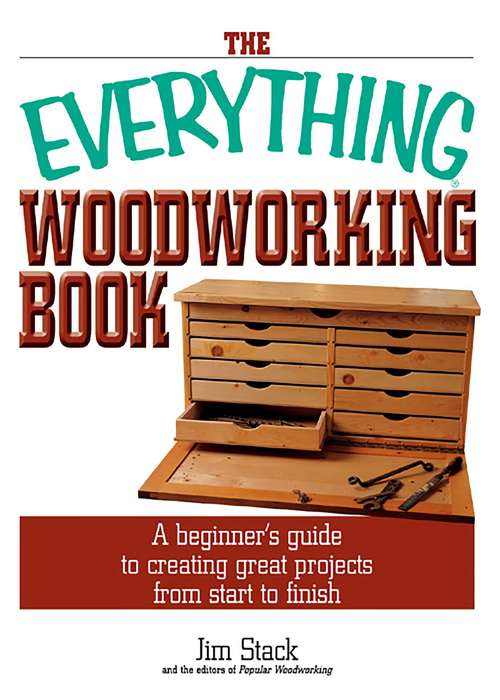 Book cover of The Everything Woodworking Book: A Beginner's Guide To Creating Great Projects From Start To Finish
