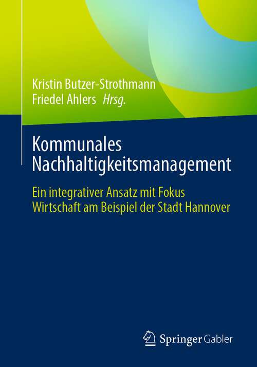 Book cover of Kommunales Nachhaltigkeitsmanagement: Ein integrativer Ansatz mit Fokus Wirtschaft am Beispiel der Stadt Hannover (2024)