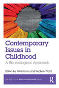 Contemporary Issues in Childhood: A Bio-ecological Approach (The Routledge Education Studies Series)