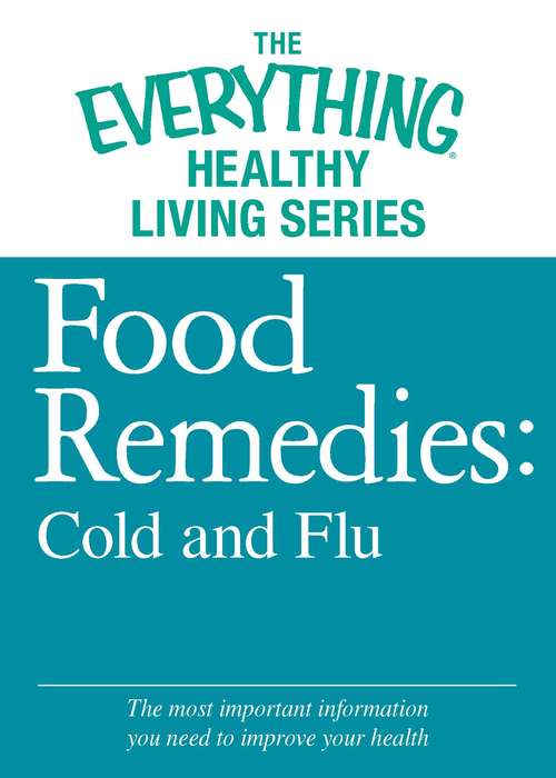 Book cover of Food Remedies: Cold and Flu (The Everything® Healthy Living Series)