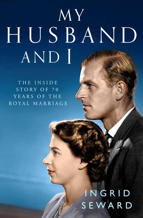 Book cover of My Husband and I: The Inside Story of 70 Years of the Royal Marriage