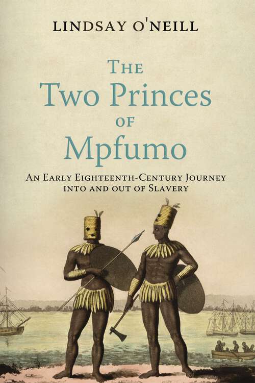 Book cover of The Two Princes of Mpfumo: An Early Eighteenth-Century Journey into and out of Slavery (The Early Modern Americas)