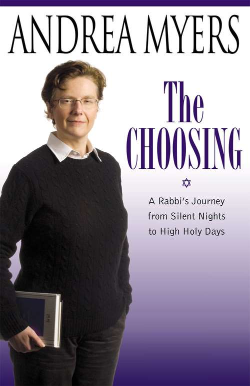 Book cover of The Choosing: A Rabbi's Journey from Silent Nights to High Holy Days