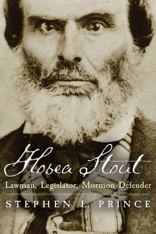 Hosea Stout: Lawman, Legislator, Mormon Defender