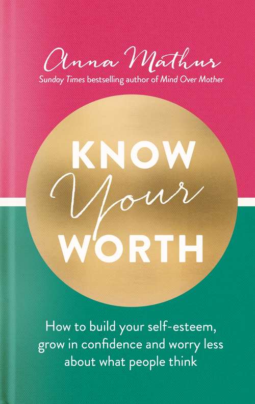 Book cover of Know Your Worth: How to build your self-esteem, grow in confidence and worry less about what people think