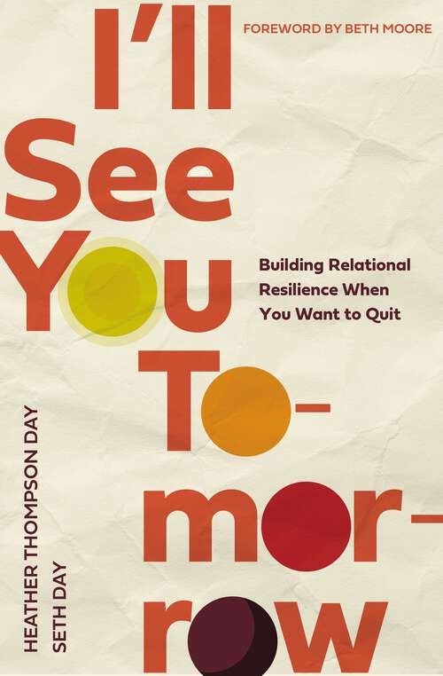 Book cover of I'll See You Tomorrow: Building Relational Resilience When You Want to Quit