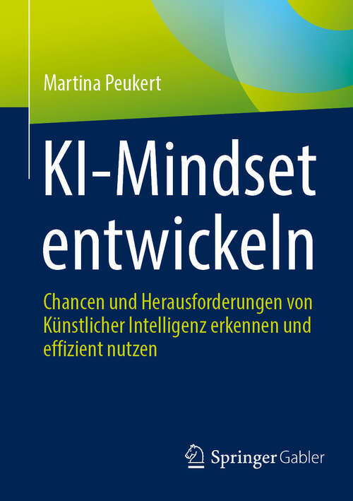 Book cover of KI-Mindset entwickeln: Chancen und Herausforderungen von Künstlicher Intelligenz erkennen und effizient nutzen