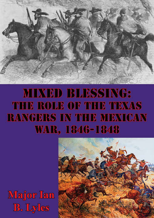 Mixed Blessing: The Role Of The Texas Rangers In The Mexican War, 1846-1848