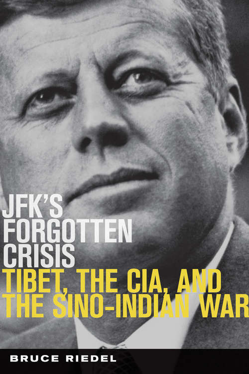 Book cover of JFKs Forgotten Crisis: Tibet, the CIA, and Sino-Indian War