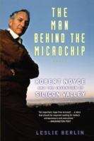 Book cover of The Man Behind The Microchip: Robert Noyce And The Invention Of Silicon Valley