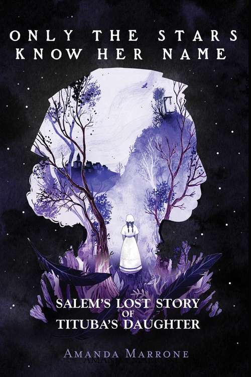 Book cover of Only the Stars Know Her Name: Salem's Lost Story of Tituba's Daughter