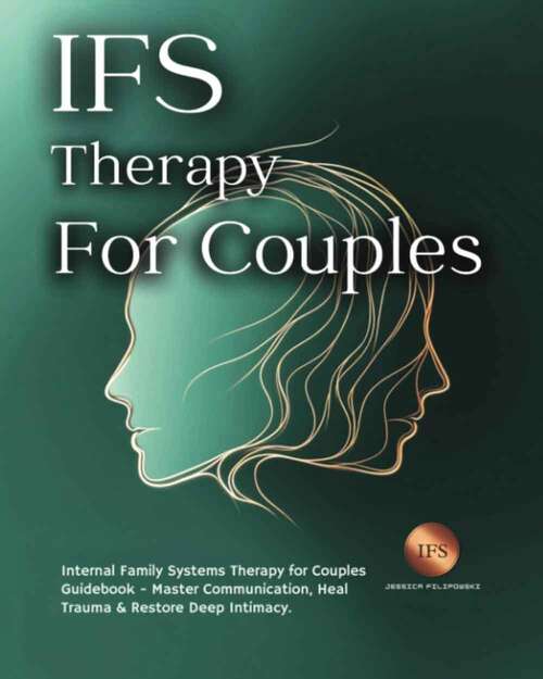 Book cover of IFS Therapy for Couples: Internal Family Systems Therapy for Couples Guidebook - Master Communication, Heal Trauma & Restore Deep Intimacy