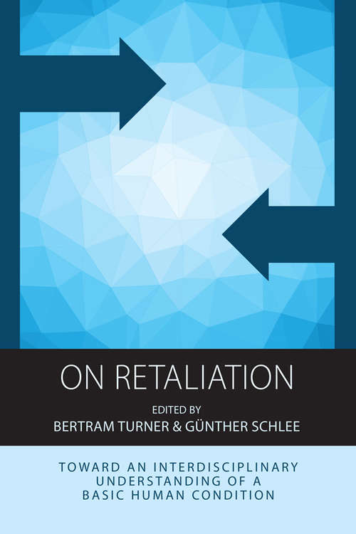 Book cover of On Retaliation: Towards an Interdisciplinary Understanding of a Basic Human Condition (Integration and Conflict Studies #15)