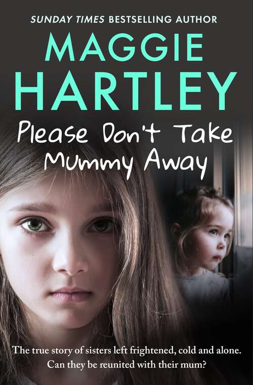 Book cover of Please Don't Take Mummy Away: The true story of two sisters left cold, frightened, hungry and alone - The Instant Sunday Times Bestseller