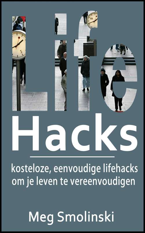 Lifehacks: Lifehacks, hacks tijdens het reizen, om je geheugen te verbeteren en nog veel meer
