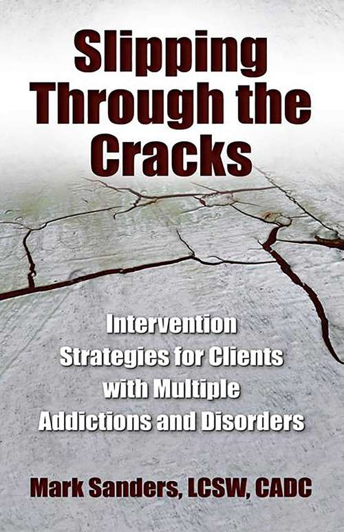 Book cover of Slipping Through the Cracks: Intervention Strategies for Clients with Multiple Addictions and Disorders