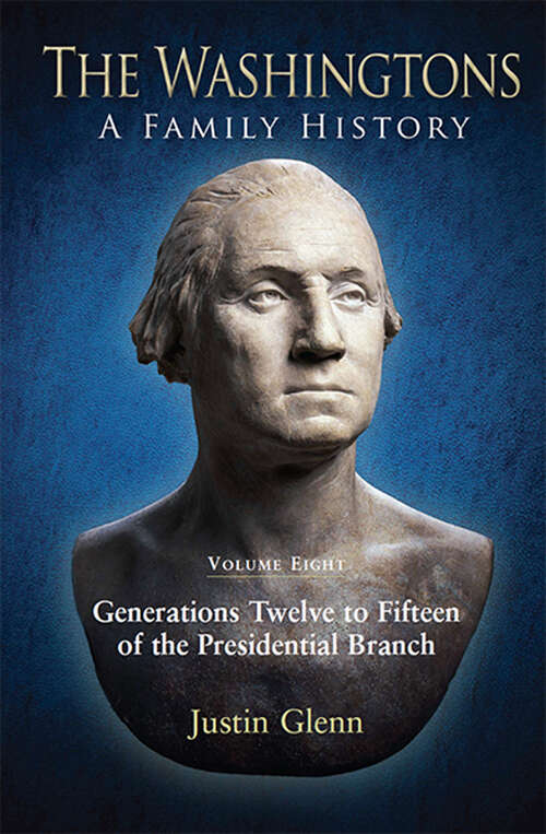 Book cover of The Washingtons. Volume 8: Generations Twelve to Fifteen of the Presidential Branch (The Washingtons: A Family History)