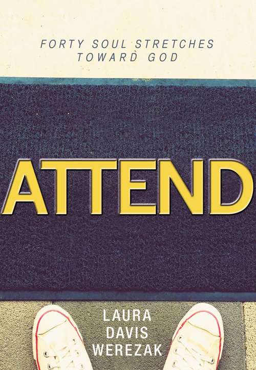 Book cover of Attend: Forty Soul Stretches Toward God