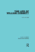 The Life of William Cobbett (Routledge Library Editions)