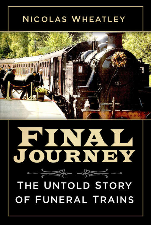 Book cover of Final Journey: The Untold Story of Funeral Trains