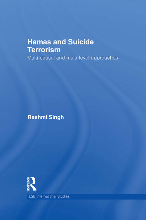 Hamas and Suicide Terrorism: Multi-causal and Multi-level Approaches (LSE International Studies Series)