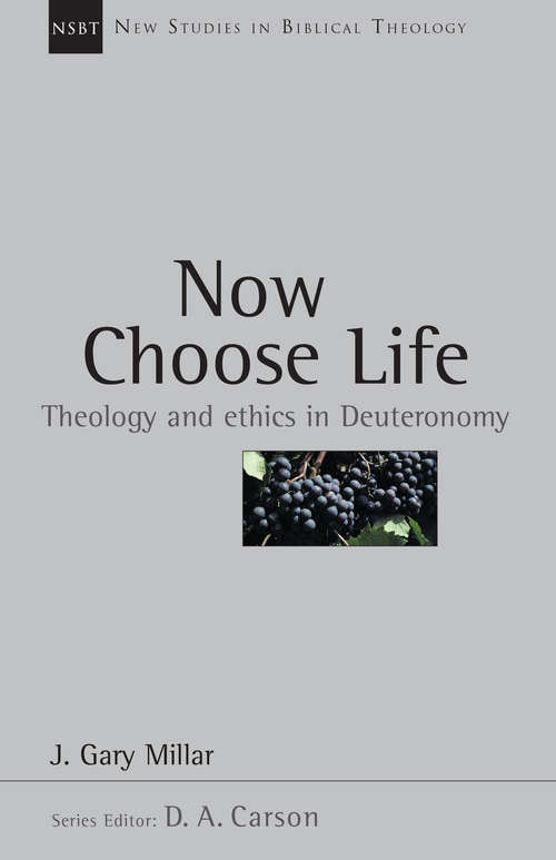 Book cover of Now Choose Life: Theology and Ethics in Deuteronomy (New Studies in Biblical Theology: Volume 6)