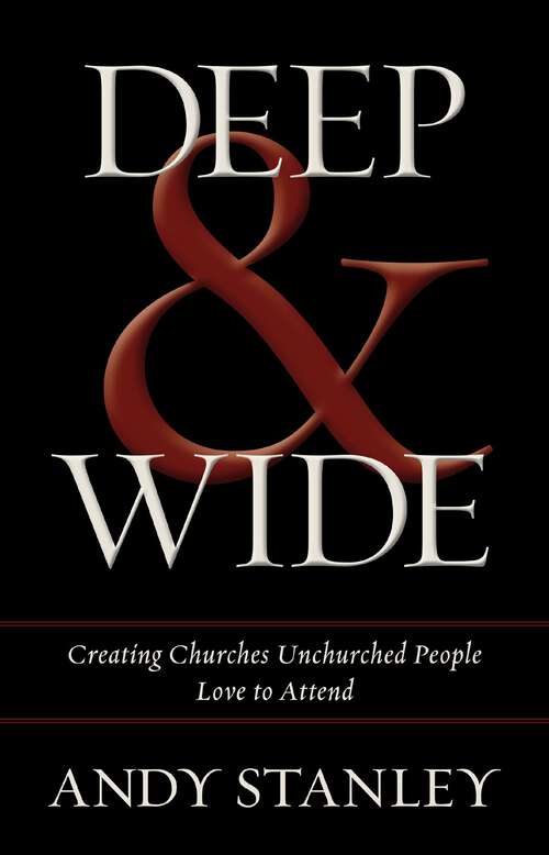 Book cover of Deep and   Wide: Creating Churches Unchurched People Love to Attend