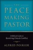 Book cover of The Peacemaking Pastor: A Biblical Guide to Resolving Church Conflict
